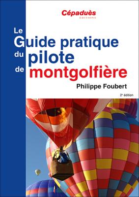 Le guide pratique du pilote de montgolfière